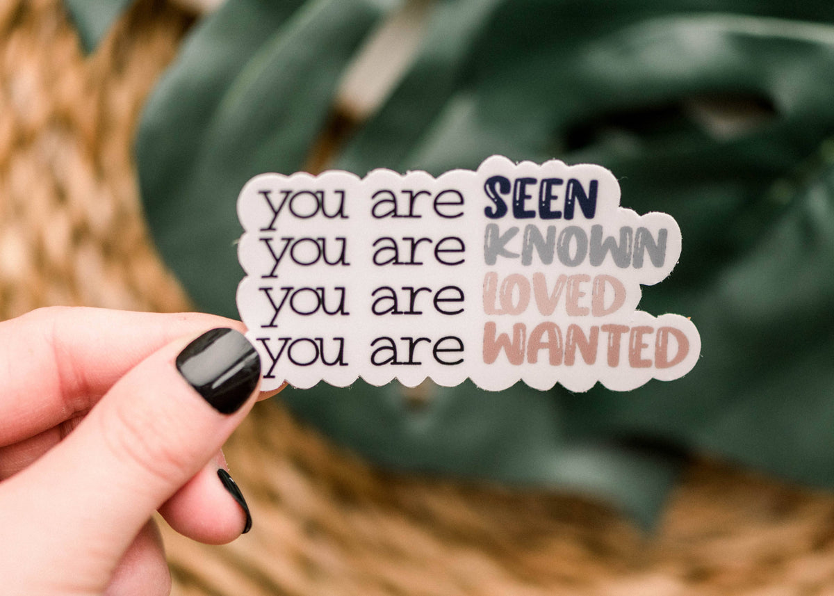 You Are Seen, Known, Wanted And Loved Vinyl Sticker, 3x3 in.