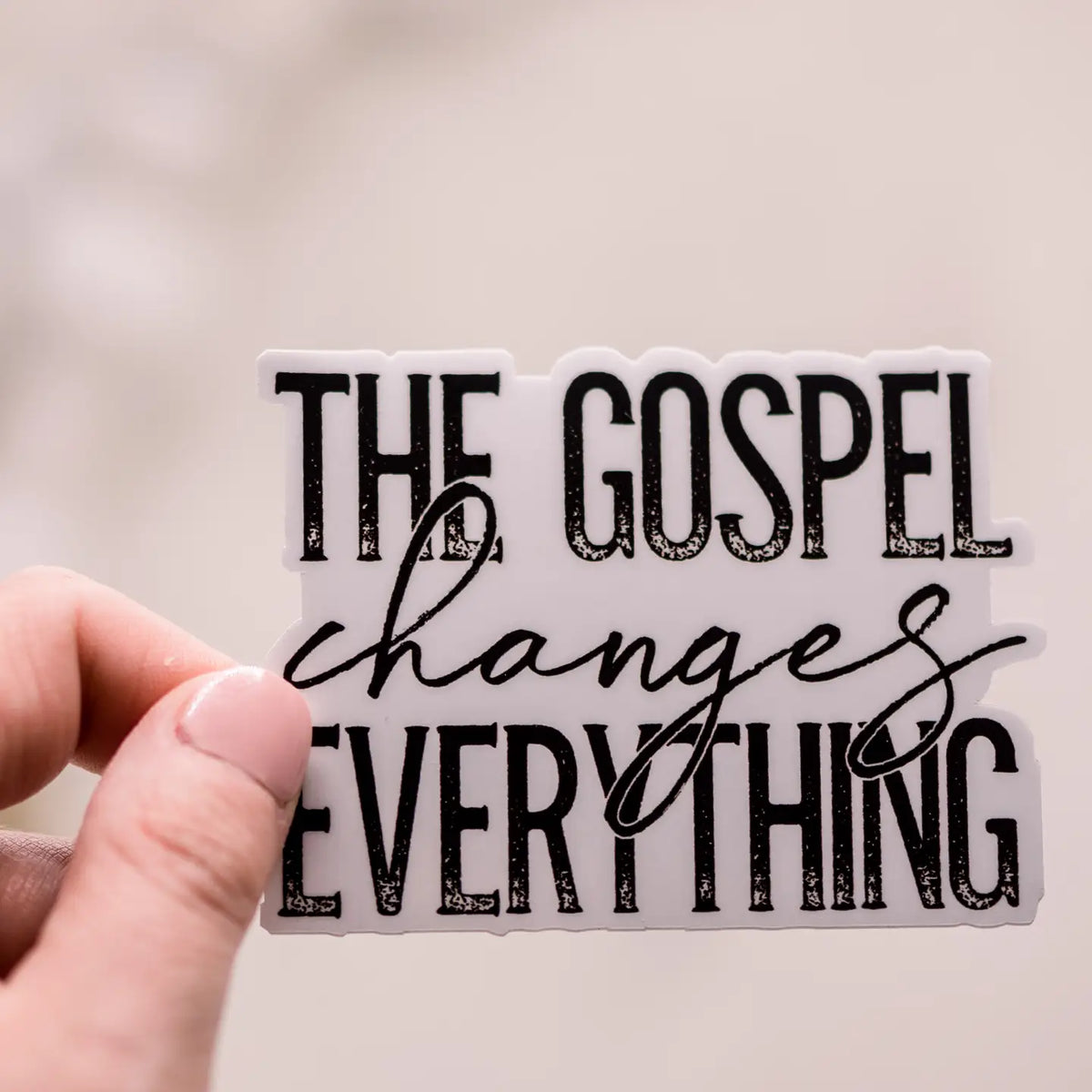 The Gospel Changes Everything, Vinyl Sticker, 3x3 in